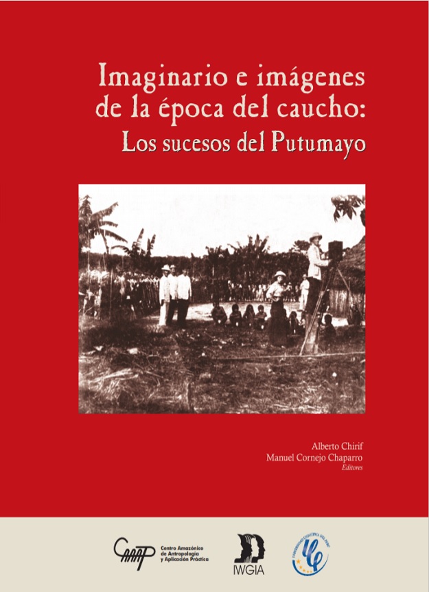 Imaginario e Imágenes de la época del caucho: Los sucesos del Putumayo