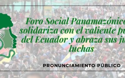 Foro Social Panamazónico se solidariza con el valiente pueblo del Ecuador y abraza sus justas luchas