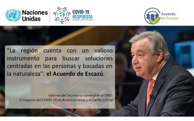 Secretario General de Naciones Unidas destaca el Acuerdo de Escazú en su Informe sobre el Impacto del COVID-19 en América Latina y el Caribe