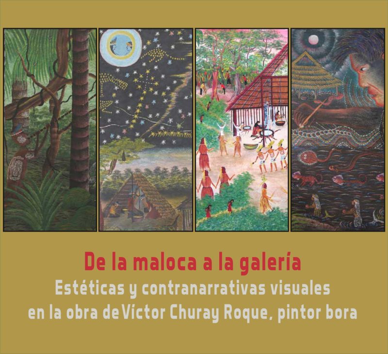 De la maloca a la galería. Estéticas y contranarrativas visuales en la obra de Víctor Churay Roque, pintor bora