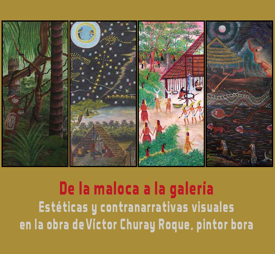 De la maloca a la galería. Estéticas y contranarrativas visuales en la obra de Víctor Churay Roque, pintor bora