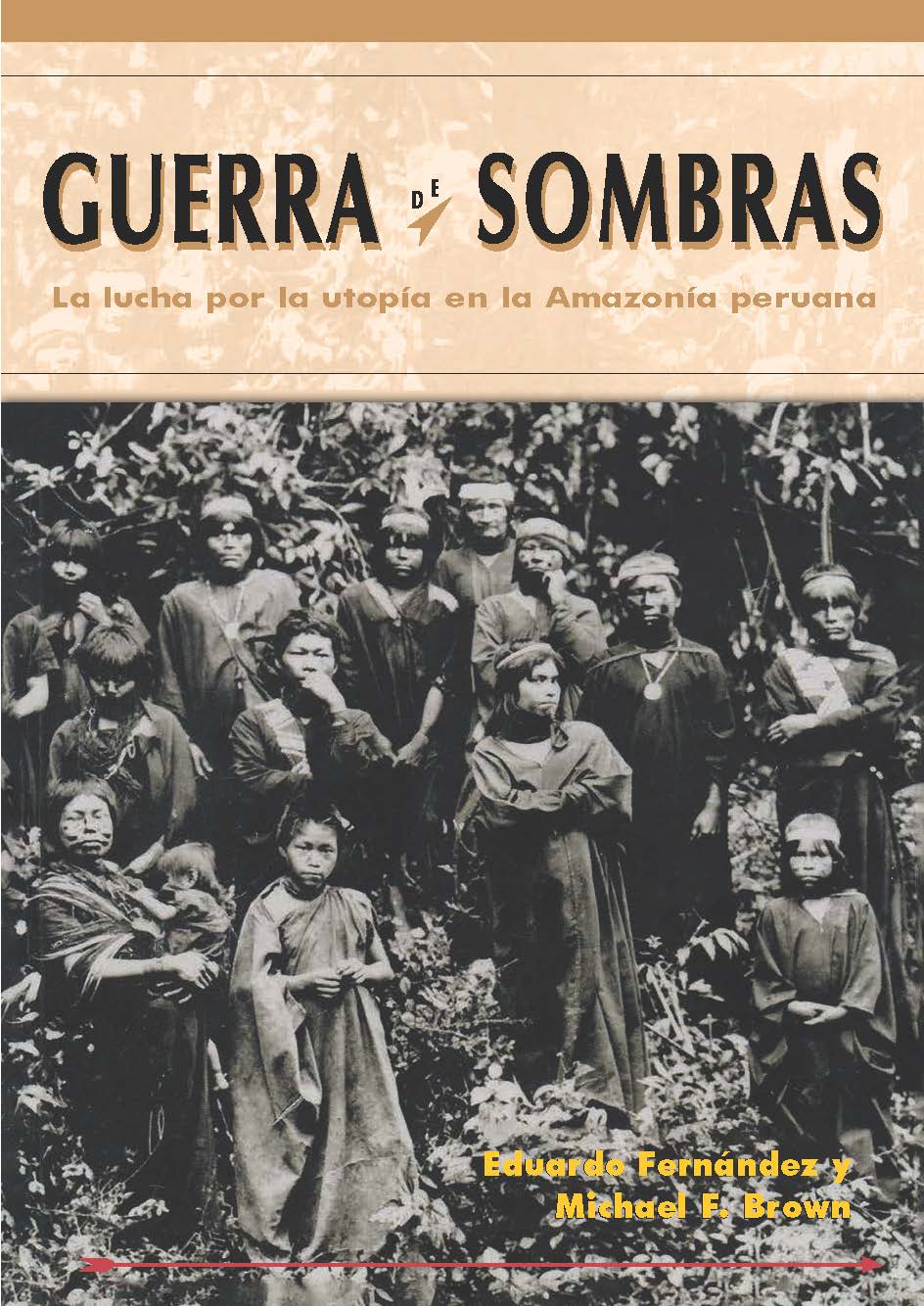Guerra de sombras. La lucha por la utopía en la Amazonía peruana (segunda edición)