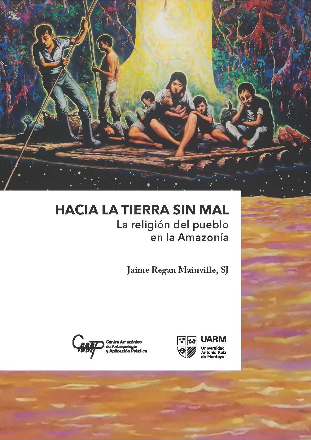 Hacia la tierra sin mal. La religión del pueblo en la Amazonía (cuarta edición)