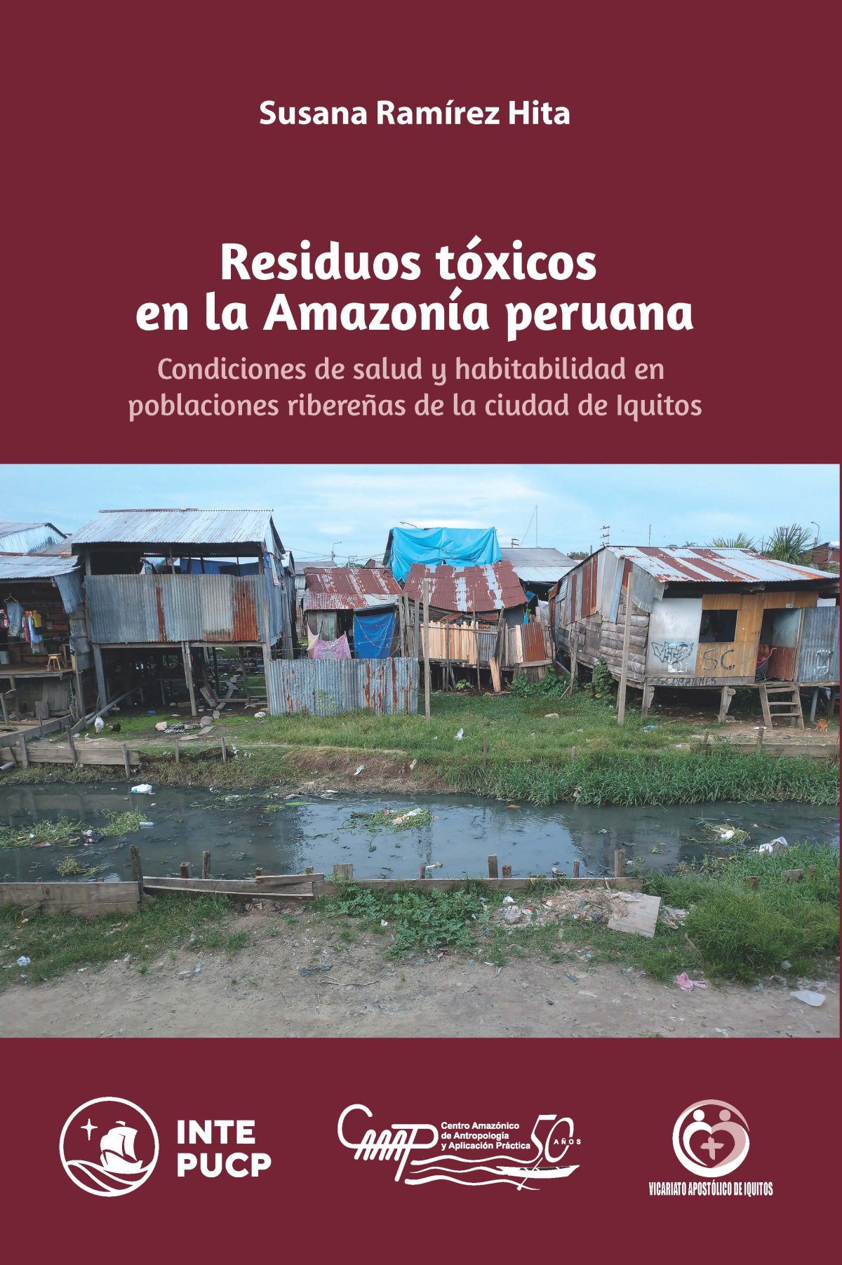 Residuos tóxicos en la Amazonía peruana. Condiciones de salud y habitabilidad en poblaciones ribereñas de la ciudad de Iquitos
