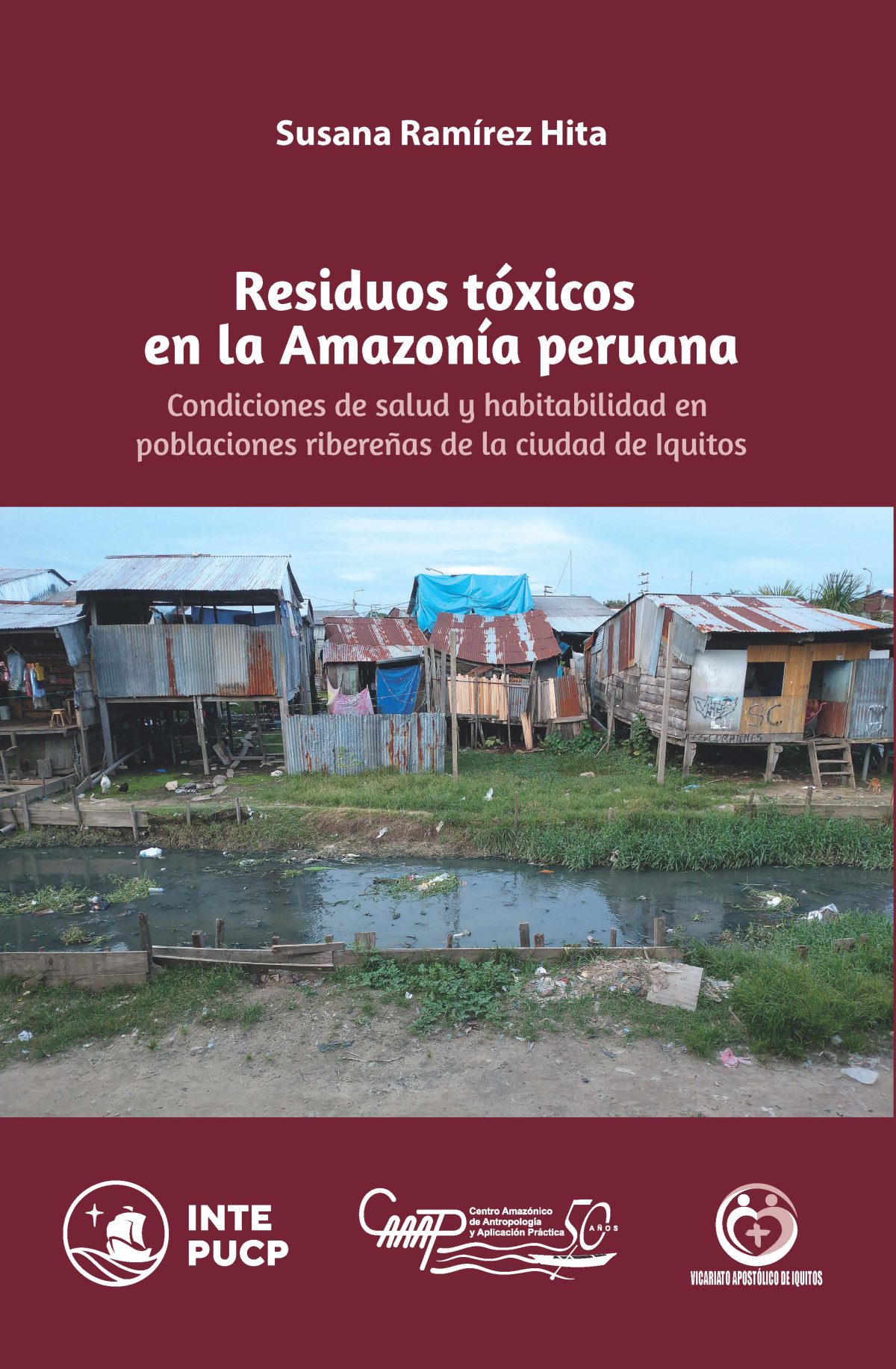 Residuos tóxicos en la Amazonía peruana. Condiciones de salud y habitabilidad en poblaciones ribereñas de la ciudad de Iquitos