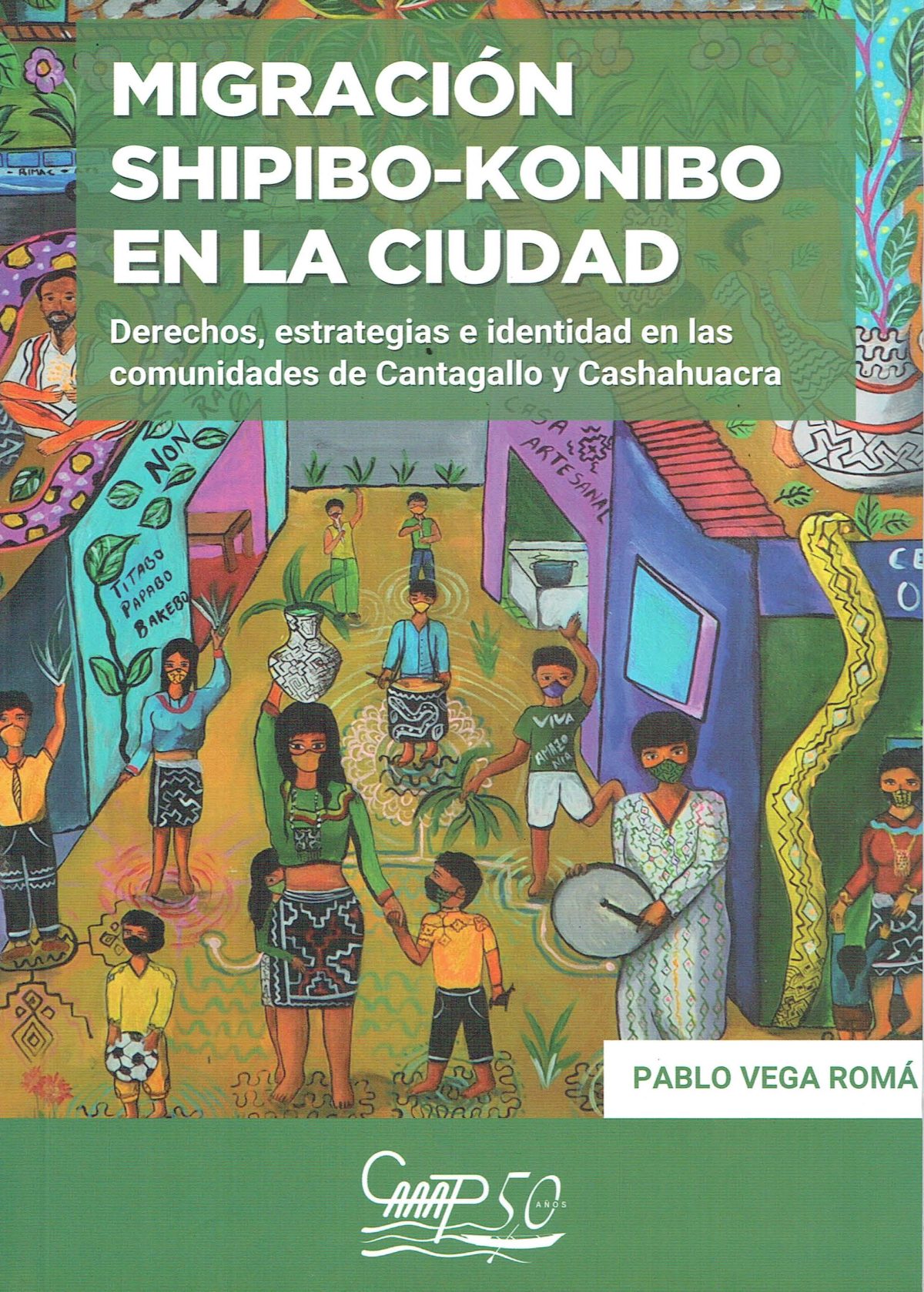 Migración shipibo-konibo en la ciudad. Derechos, estrategias e identidad en las comunidades de Cantagallo y Cashahuacra