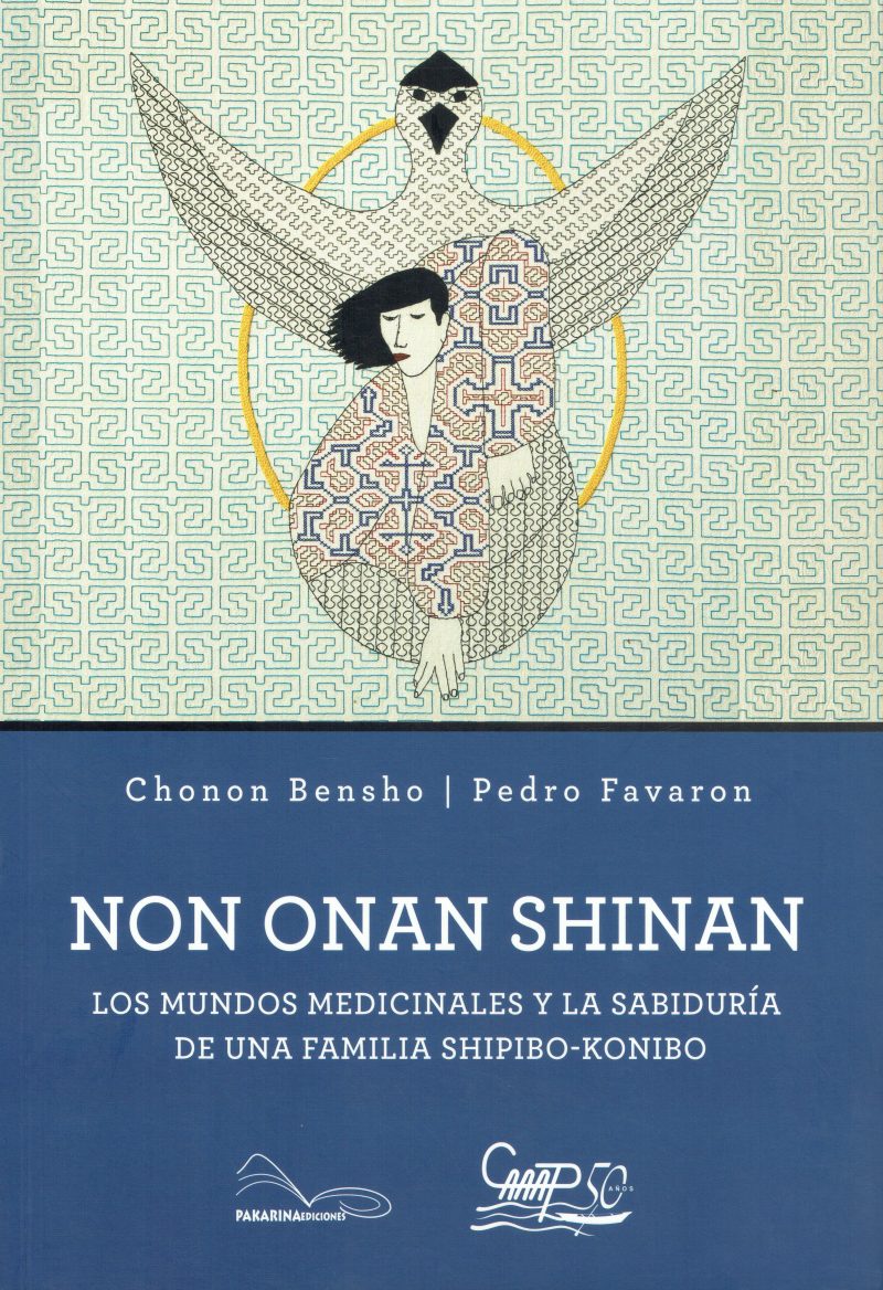 Non onan shinan. Los mundos medicinales y la sabiduría de una familia shipibo-konibo