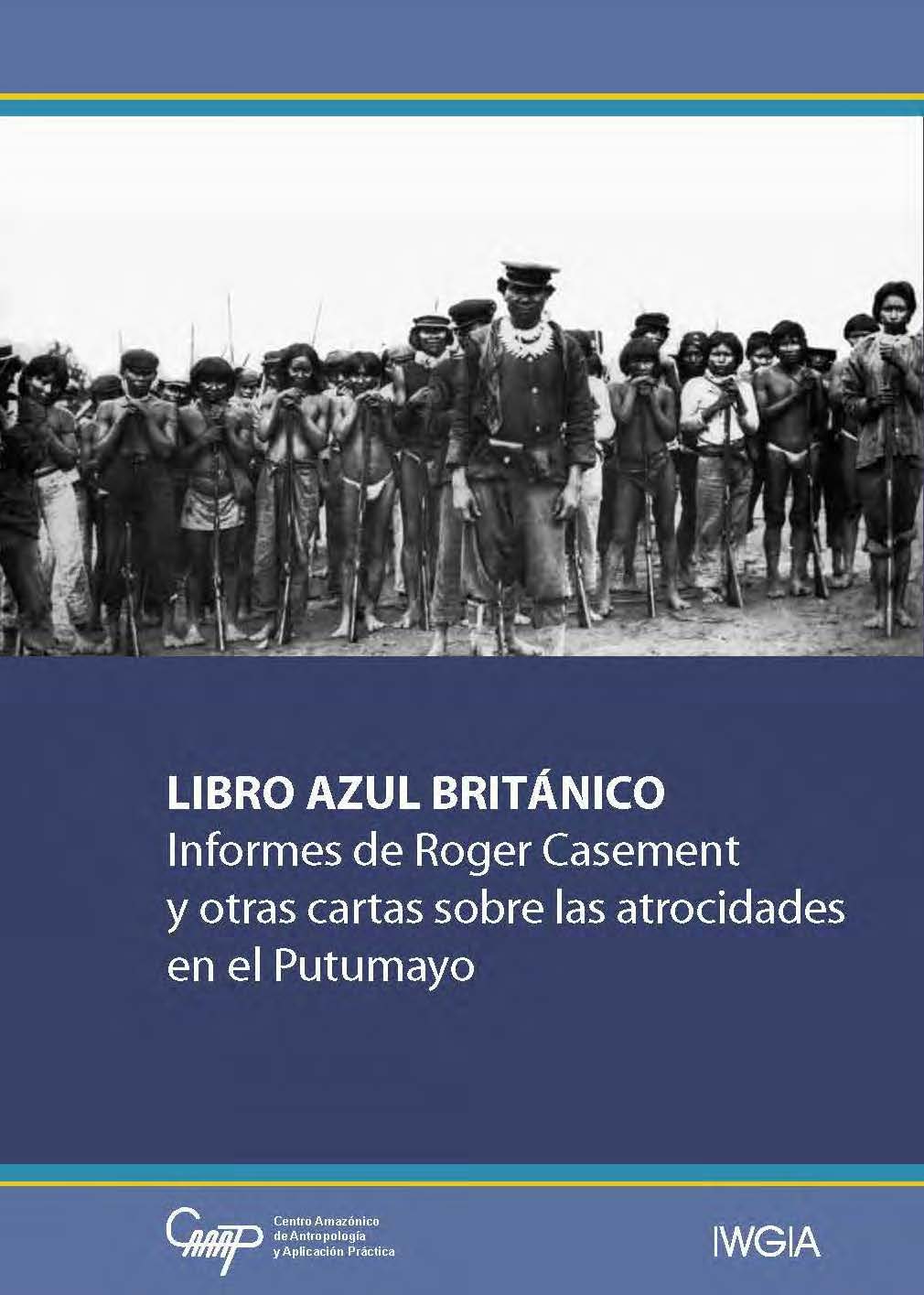 Libro azul británico. Informes de Roger Casement y otras cartas sobre las atrocidades en el Putumayo (2da edición)