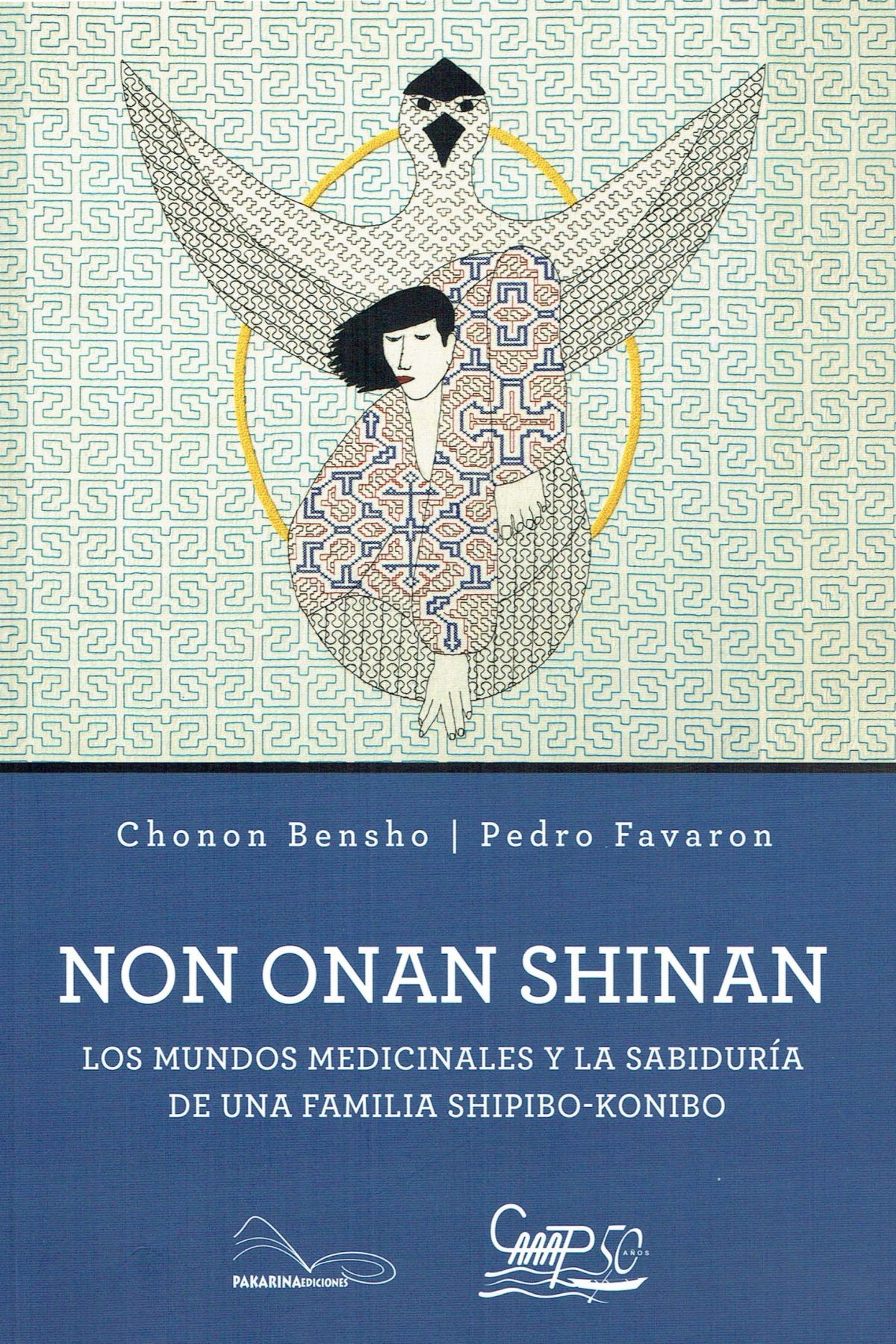 Non onan shinan. Los mundos medicinales y la sabiduría de una familia shipibo-konibo