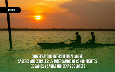 Iquitos: Conversatorio intercultural reunirá a sabios y sabias indígenas de Loreto para dialogar con jóvenes sobre saberes ancestrales