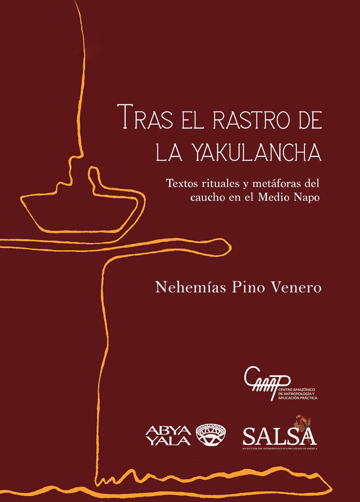 Tras el rastro de la yakulancha. Textos rituales y metáforas del caucho en el Medio Napo